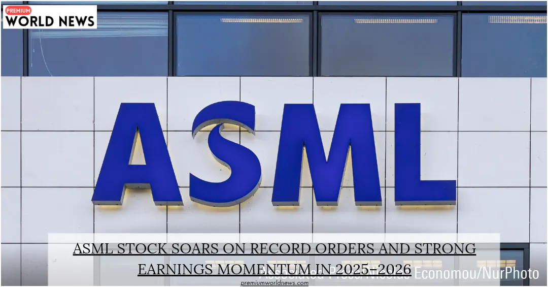 ASML Stock Soars on Record Orders and Strong Earnings Momentum in 2025–2026
