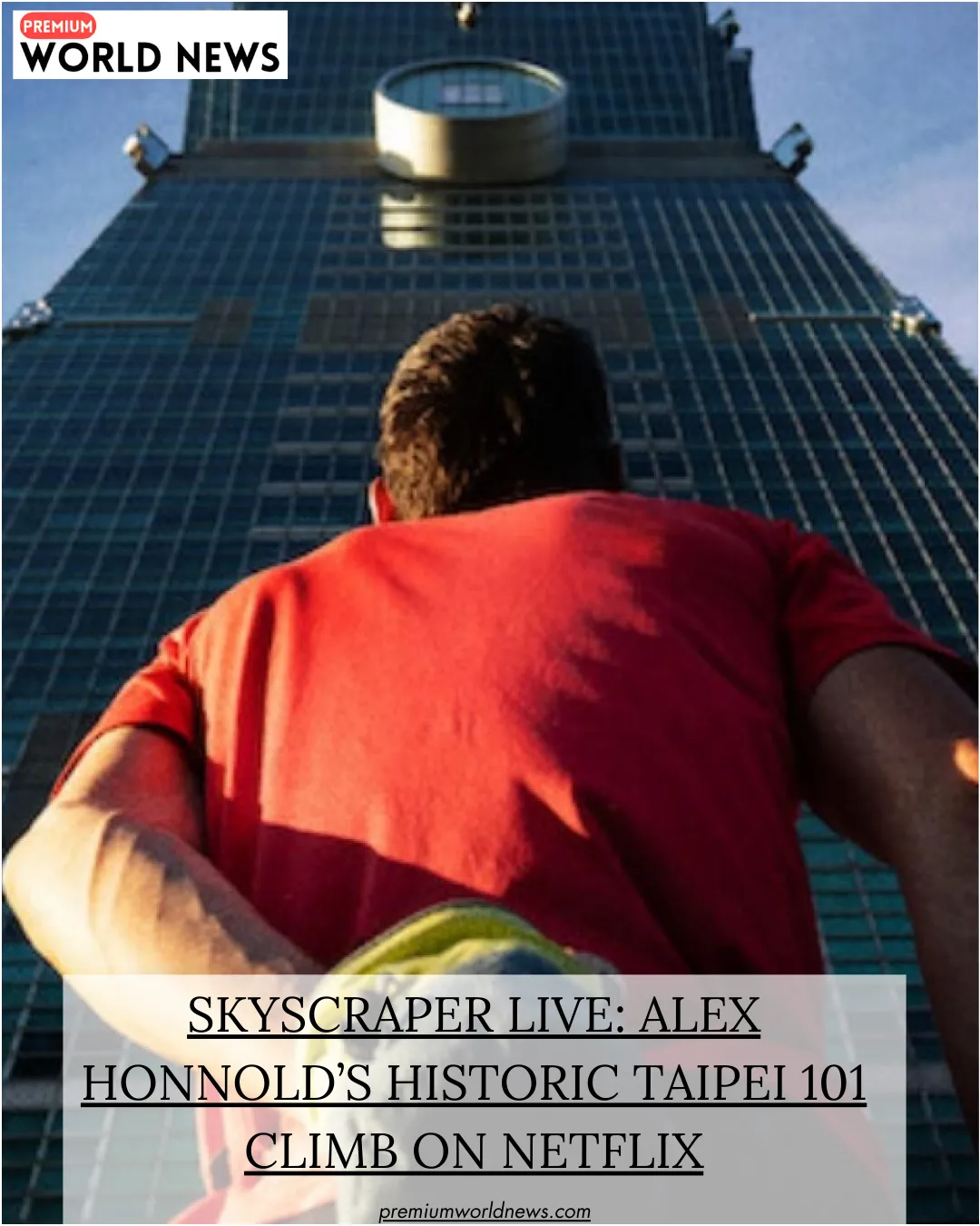 Skyscraper Live: Alex Honnold’s Historic Taipei 101 Climb on Netflix
