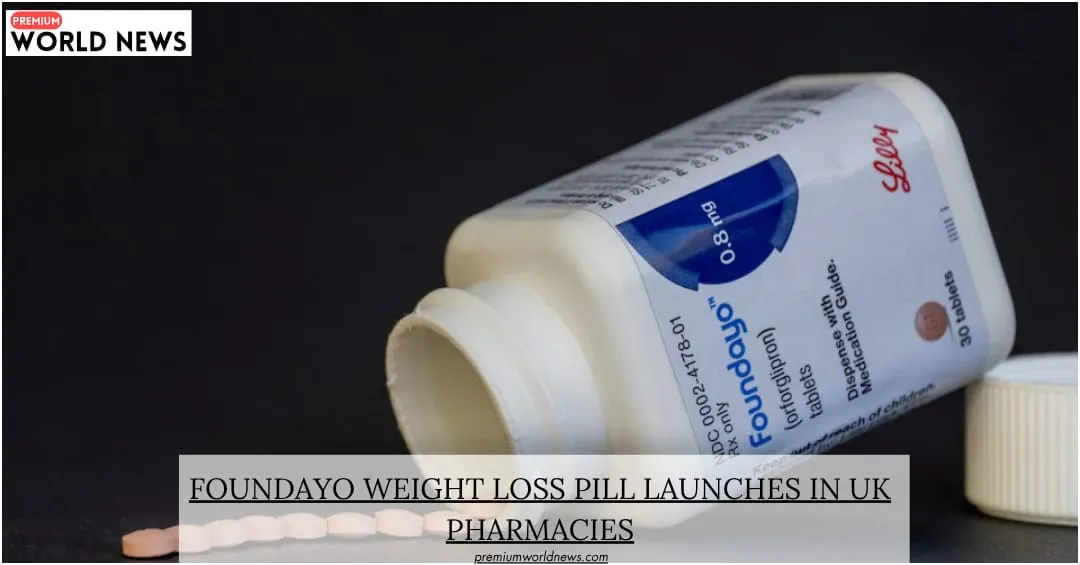 Foundayo Weight Loss Pill Launches in UK Pharmacies